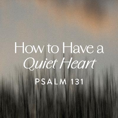 How to Have a Quiet Heart, Ep. 5