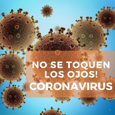 Ep 11 - No se toquen los ojos! Coronavirus!