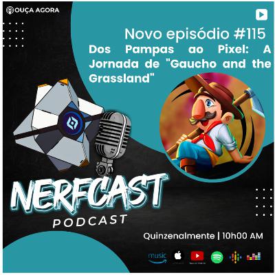 Nerfcast- Ep 115 - Gaúcho and the GrassLand - Conversa com Dev Nerfcast- Ep 115 - Gaúcho and the GrassLand - Conversa com Dev