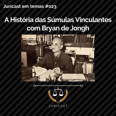 Juricast em Temas #023 - A História das Súmulas Vinculantes com Bryan De Jongh Juricast em Temas #023 - A História das Súmulas Vinculantes com Bryan De Jongh