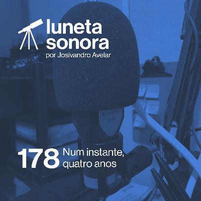 Luneta Sonora 178: Num instante, quatro anos