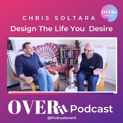 OVERit Design the Life You Desire with Chris Soltara