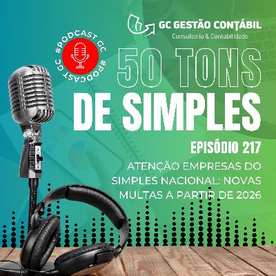 #PodCastGC 217: Atenção empresas do Simples Nacional: Novas multas a partir de 2026