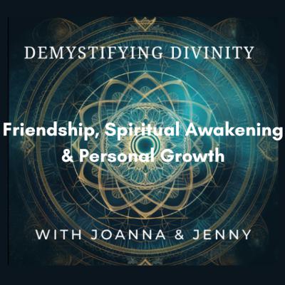 Friendship, Spiritual Awakening & Personal Growth: Walking the Path Together