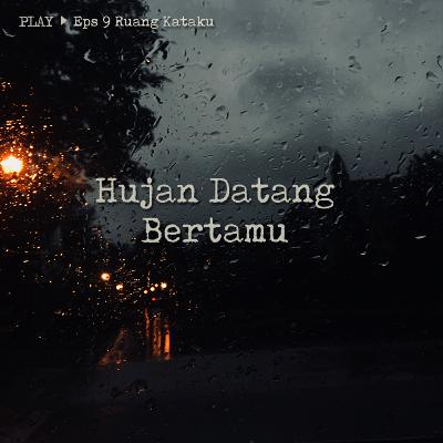 9| Hujan Datang Bertamu 9| Hujan Datang Bertamu