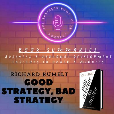Good Strategy Bad Strategy by Richard Rumelt — How to Create Winning Business Strategies - A Business Book Club Series