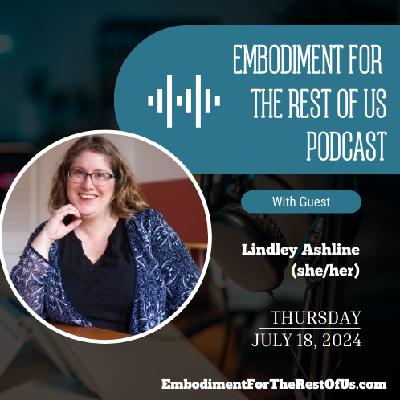 Deep Dive Part 2: Intertwining Stories, Parties Not Lectures, and Blanket Forts as Embodiment with Lindley Ashline - EFTROU: S4, Ep7