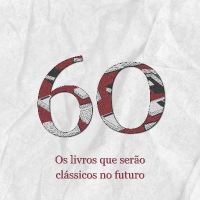 #60: Os livros que serão clássicos no futuro