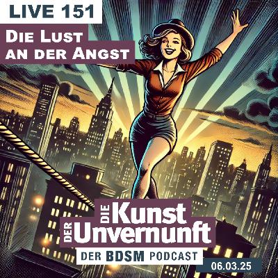 Unvernunft Live 151 - Die Lust an der Angst