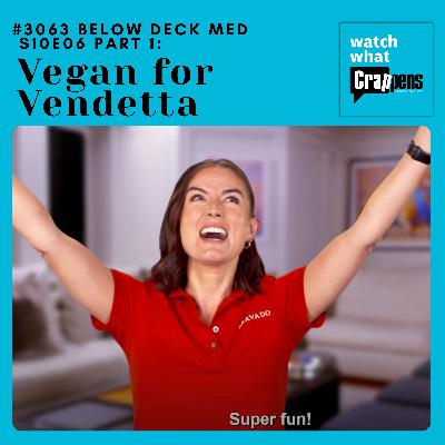 #3063  Below Deck Med S10E06 Part 1: Vegan for Vendetta