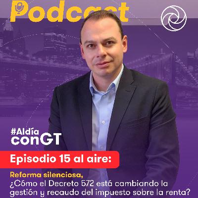 T.2 Ep. 15 Reforma Silenciosa: ¿Cómo el decreto 572 está cambiando la gestión y recaudo del impuesto sobre la renta?
