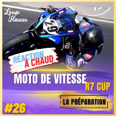 #26 [Réaction à Chaud] Au coeur de la moto de vitesse avec Loup Hauss en Yamaha R7 Cup (La Préparation)