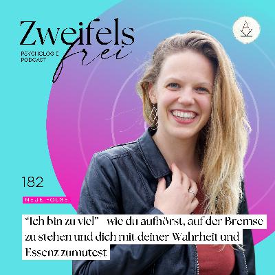 #182 – “Ich bin zu viel” - wie du aufhörst, auf der Bremse zu stehen und dich mit deiner Wahrheit und Essenz zumutest