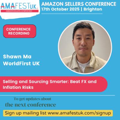 Selling and Sourcing Smarter: Beat FX and Inflation Risks | Shawn Ma | 2025 AmafestUK - Amazon Sellers Conference