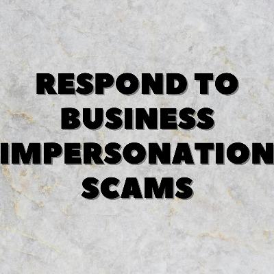 Respond to Business Impersonation Scams Respond to Business Impersonation Scams