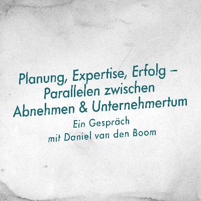 Planung, Expertise, Erfolg – Parallelen zwischen Abnehmen und Unternehmertum mit Daniel van den Boom