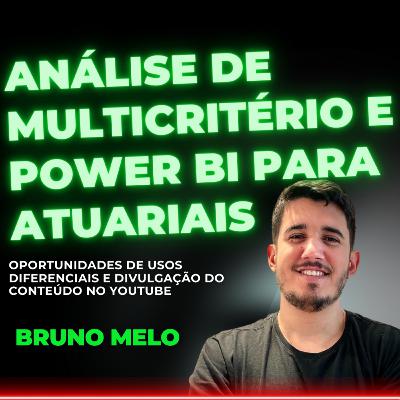 #157 Análise de multicritério e Power BI para atuariais - Bruno Melo