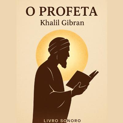 O Profeta (Khalil Gibran) – O Livro Que Mudou Milhões de Vidas | Audiobook