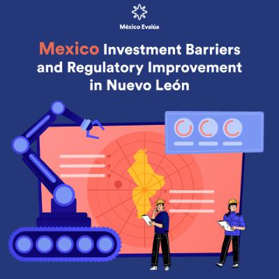 Mexico Investment Barriers and Regulatory Improvement in Nuevo León Mexico Investment Barriers and Regulatory Improvement in Nuevo León