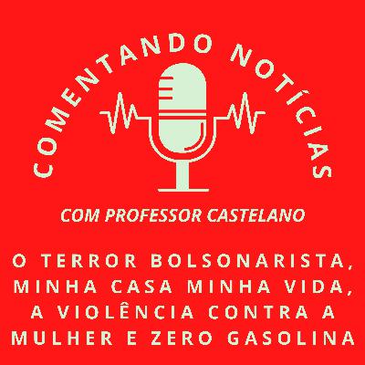 #066 - O terror bolsonarista, minha casa minha vida, a violência contra a mulher e zero gasolina