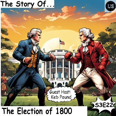 S3 E22: The Election of 1800 (w/ Keb Pound)