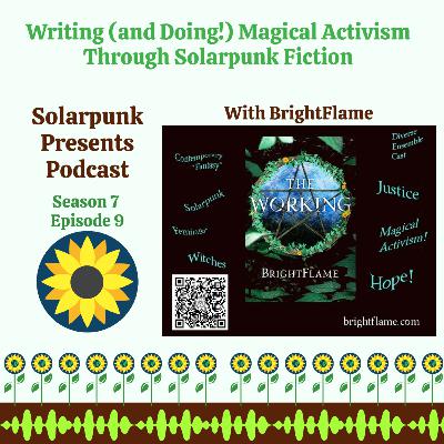 7.9: Writing (and Doing!) Magical Activism Through Solarpunk Fiction With BrightFlame 7.9: Writing (and Doing!) Magical Activism Through Solarpunk Fiction With BrightFlame