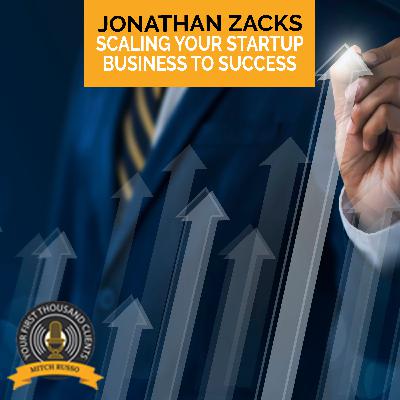 Scaling Your Startup Business To Success With Jonathan Zacks