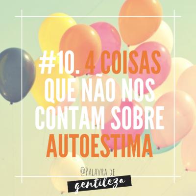#10. 4 Coisas que não nos contam sobre Autoestima
