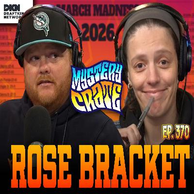 Episode Three Hundred - Seventy: We Let Rose Pick a Perfect Bracket for $1 Billion