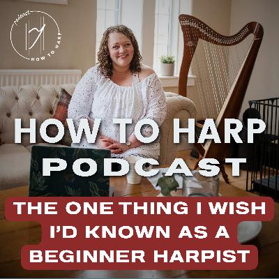 Ep 12: The One Thing I Wish I’d Known as a Beginner Harpist (RE-UPLOAD) Ep 12: The One Thing I Wish I’d Known as a Beginner Harpist (RE-UPLOAD)