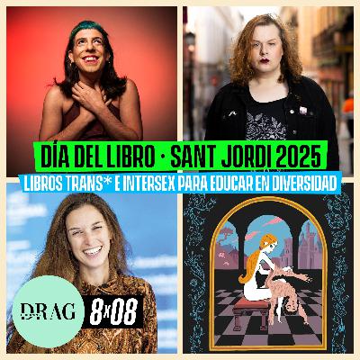 Libros trans*, travesti e intersex para educar en diversidad. Día del libro / Sant Jordi 2025 | Drag is Burning 8x08