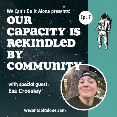Our Capacity Is Rekindled By Community (with Ess Crossley) Our Capacity Is Rekindled By Community (with Ess Crossley)