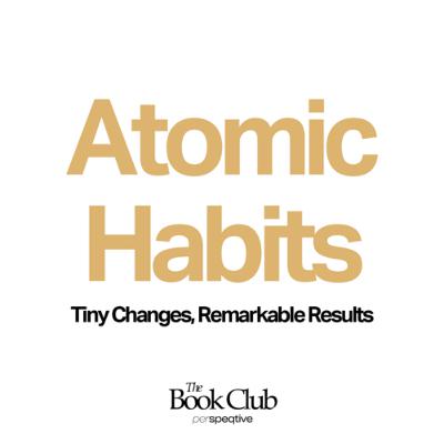 Tiny Changes, Remarkable Results - Atomic Habits by James Clear Tiny Changes, Remarkable Results - Atomic Habits by James Clear