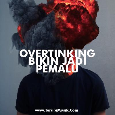 Overthinking Bisa Menjadikan Sifat Pemalu dan Kaku Overthinking Bisa Menjadikan Sifat Pemalu dan Kaku