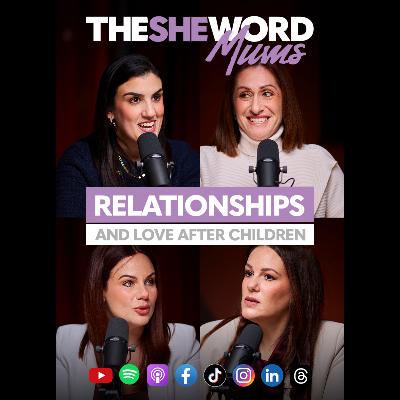 The SHE Word Mums - Relationships and Love after Children The SHE Word Mums - Relationships and Love after Children