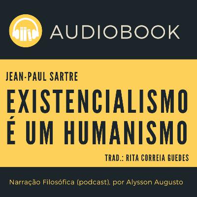 O Existencialismo É Um Humanismo, Jean-Paul Sartre | AUDIOBOOK COMPLETO O Existencialismo É Um Humanismo, Jean-Paul Sartre | AUDIOBOOK COMPLETO