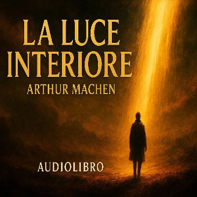 Arthur Machen - Audiolibro La Luce Interiore Arthur Machen - Audiolibro La Luce Interiore