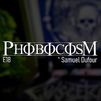 Evisceradio - E18: Samuel Dufour (Phobocosm)