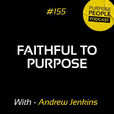 #155 Andrew Jenkins - Faithful to Purpose