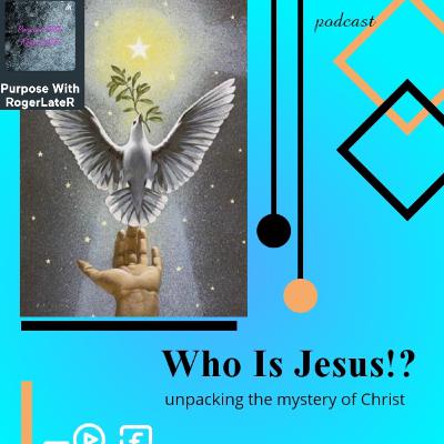 Who is Jesus!? Who is Jesus!?