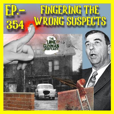 JFK ASSASSINATION - Ep. 354 - Fingering The Wrong Suspects