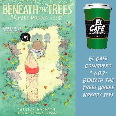 El Cafe Comiquero # 607 - Beneath The Trees Where Nobody Sees