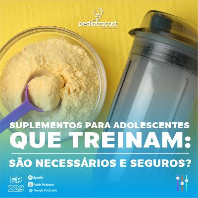 Suplementos para adolescentes que treinam: são necessários e seguros? | Pediatracast | #EP229
