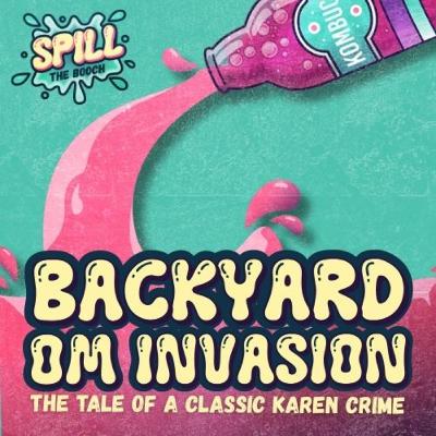 Spill the Booch - Ep. 8: Backyard Om Invasion: The Tale of a Classic Karen Crime