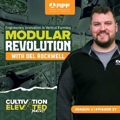 037 - Engineering Innovation in Vertical Farming: Pipp’s Modular Revolution with Del Rockwell