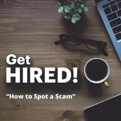 Get Hired: “How to Spot a Scam”