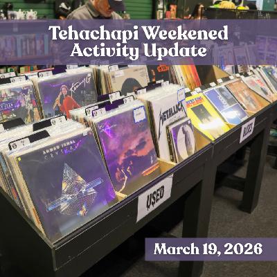 Tehachapi Weekend Activity Update: March 19, 2026
