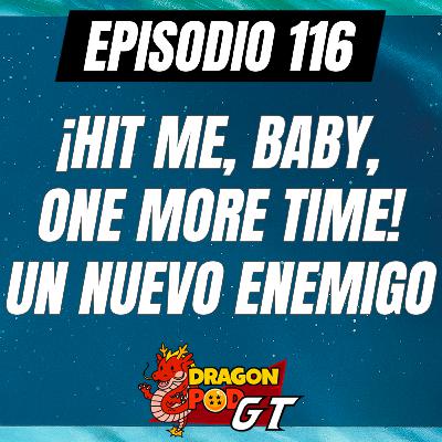 DRAGON POD #116 - ¡Hit me, Baby, one more Time! Un Nuevo Enemigo DRAGON POD #116 - ¡Hit me, Baby, one more Time! Un Nuevo Enemigo