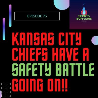 Kansas City Chiefs have a Safety battle going on!! EP 75