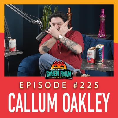 #225 - With Callum Oakley - Hot Water’s Green Room w/Tony & Jamie #225 - With Callum Oakley - Hot Water’s Green Room w/Tony & Jamie